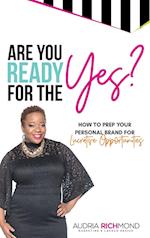 Are You Ready for the Yes?: How to Prep Your Personal Brand for Lucrative Opportunities 