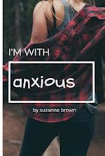 I'm with Anxious
