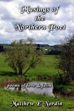 Musings of the Northern Poet : poems of love and faith