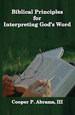 Biblical Principles For Interpreting God's Word