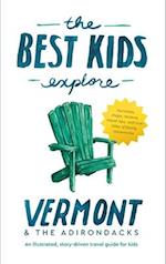 The Best Kids Explore Vermont & The Adirondacks: An illustrated, story-driven travel guide for kids 