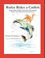 Rufus Rides a Catfish: (And Other Fables From the Farmstead) 