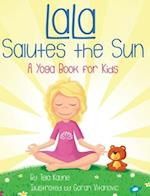 LaLa Salutes the Sun: A Yoga Book for Kids 