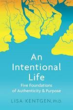 An Intentional Life: Five Foundations of Authenticity and Purpose 