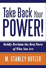 Take Back Your POWER!  Boldly Reclaim The Best Parts of Who You Are