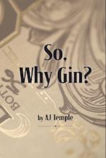 So, Why Gin?