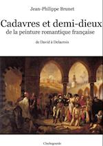 Cadavres et demi-dieux de la peinture romantique française