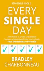 Every Single Day: Daily Habits to Create Unstoppable Success, Achieve Goals Faster, and Unleash Your Extraordinary Potential 