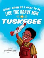 When I Grow Up I Want to Be, Like the Brave Men of Tuskegee