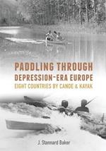 Padding Through Depression-Era Europe: Eight Countries by Canoe & Kayak 