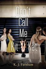 Don't Call Me Kit Kat