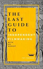 Last Guide To Independent Filmmaking