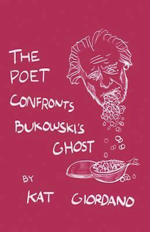 The Poet Confronts Bukowski's Ghost