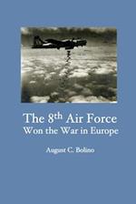 The 8th Air Force Won the War in Europe