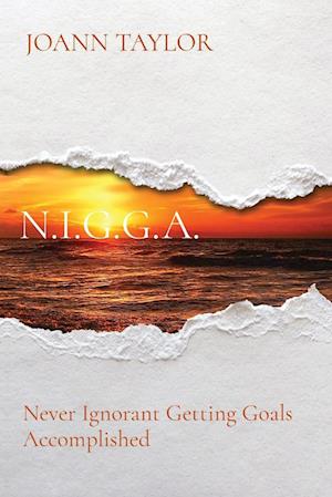 N.I.G.G.A.: Never Ignorant Getting Goals Accomplished