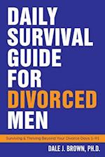 Daily Survival Guide for Divorced Men: Surviving & Thriving Beyond Your Divorce