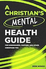 A Christian's Mental Health Guide: For Missionaries, Pastors, and Other Christians, Too 