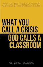 What You Call a Crisis, God Call's a Classroom