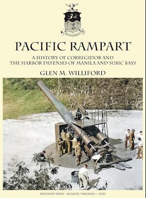 Pacific Rampart: A History of Corregidor and the Harbor Defenses of Manila and Subic Bays