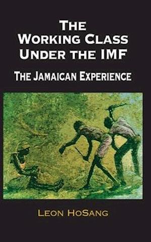 The Working Class Under The IMF: The Jamaican Experience