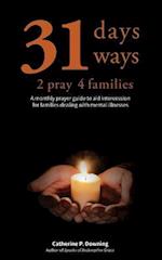 31 Days, 31 Ways 2 Pray 4 Families: A monthly prayer guide to aid intercession for families dealing with mental illnesses 