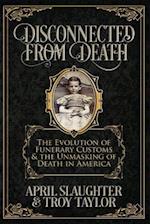 Disconnected from Death: The Evolution of Funerary Customs and the Unmasking of Death in America 