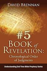 # 5: Book of Revelation: Chronological Order of Judgments: Understanding End Time Bible Prophecy 