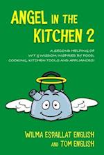 Angel in the Kitchen 2: A Second Helping of Wit & Wisdom Inspired by Food, Cooking, Kitchen Tools and Appliances! 