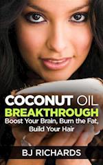 Coconut Oil Breakthrough : Boost Your Brain, Burn the Fat, Build Your Hair