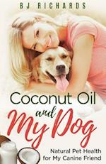 Coconut Oil and My Dog : Natural Pet Health For My Canine Friend