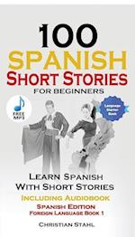 100 Spanish Short Stories for Beginners Learn Spanish with Stories Including Audio: Spanish Edition Foreign Language Bilingual Book 1
