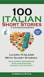 100 Italian Short Stories for Beginners Learn Italian with Stories Including Audiobook : Italian Edition Foreign Language Book 1 
