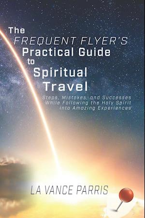 The Frequent Flyer's Practical Guide to Spiritual Travel