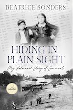Hiding in Plain Sight: : My Holocaust Story of Survival