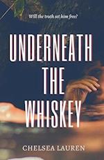 Underneath the Whiskey 