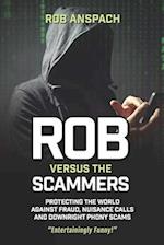 Rob Versus The Scammers: Protecting The World Against Fraud, Nuisance Calls & Downright Phony Scams 