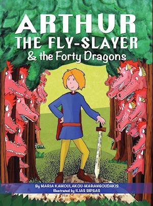 Arthur the Fly-Slayer & the Forty Dragons