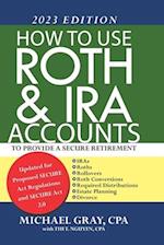 How to Use Roth and IRA Accounts to Provide a Secure Retirement 2023 Edition
