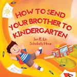 How to Send Your Brother to Kindergarten 