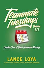Teammate Tuesdays Volume III