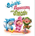 Squish Squeeze and Smash
