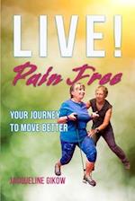 Live! Pain Free: Your Journey to Move Better 