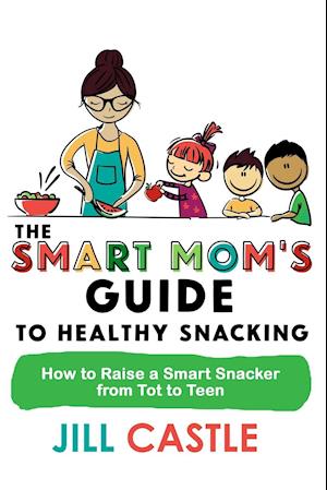 The Smart Mom's Guide to Healthy Snacking