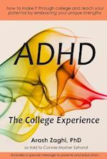 ADHD: The College Experience: How to stop blaming yourself, work with your strengths, succeed in college, and reach your potential 