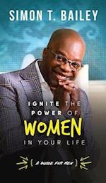 Ignite the Power of Women in Your Life - a Guide for Men 