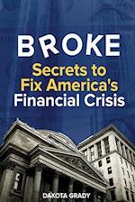 Broke: Secrets to Fix America's Financial Crisis 