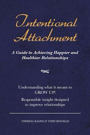 Intentional Attachment: A Guide to Achieving Happier and Healthier Relationships