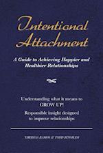 Intentional Attachment: A Guide to Achieving Happier and Healthier Relationships 