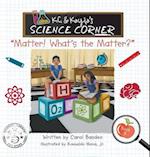 K.C. & Kayla's Science Corner: "Matter! What's the Matter?" 