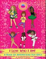 I Love Who I Am! : A Book Of Affirmations For Girls 